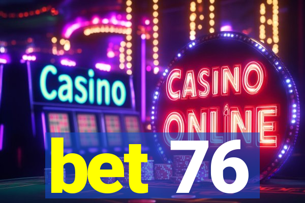 bet 76